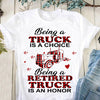 Being A Truck Is A Choice Being A Retired Truck Is An Honor Gift Standard/Premium T-Shirt - Dreameris