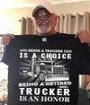 Being A Trucker Is A Choice Being A Retired Trucker Is An Honor Truck Driver Retirement Gift - Dreameris