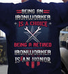 Being An Iron Worker Is A Choice Being Retired Is An Honor Retire Retirement Gift - Dreameris