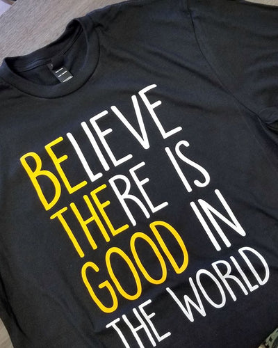 Believe There Is Good In The World Cotton T Shirt - Dreameris