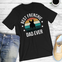 Best Frenchie Dad Ever French Bulldog Gift Dog Lovers T-Shirt - Dreameris