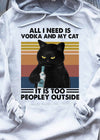 Black Cat All I Need Is Vodka And My Cat It Is Too Peopley Outside Standard Hoodie - Dreameris