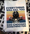 Black Cat Biker Everything Will Kill You So Choose Something Fun Standard T-Shirt - Dreameris
