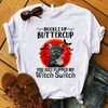 Black Cat Buckle Up Butter Cup You Just Flipped My Witch Switch Gift Standard/Premium T-Shirt - Dreameris
