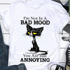Black Cat I'm Not In A Bad Mood You Are Just Annoying Gift Standard/Premium T-Shirt - Dreameris