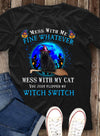 Black Cat Mess With Me Fine Whatever Mess With My Cat You Just Flipped My Witch Switch Gift Standard/Premium T-Shirt - Dreameris