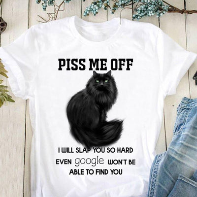 Black Cat Piss Me Off I Will Slap You So Hard Even Google Wont Be Able To Find You Cotton T-Shirt - Dreameris