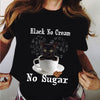 Black No Cream No Sugar Funny Black Cat Gift Standard/Premium T-Shirt - Dreameris