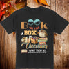 Books Are Like A Box Of Chocolates I Want Them All Gift Book Lovers T-shirt - Dreameris