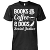 Books Coffee Dogs Social Justice Gift for Dog Lovers T-shirt - Dreameris