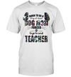Born To Be A Stay At Home Dog Mom Forced To Go To Work Teacher Gift Dog Lovers T-shirt - Dreameris