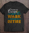 Born To Camp Forced To Work Excited To Retire Camping Camper Retire Retirement Gift - Dreameris