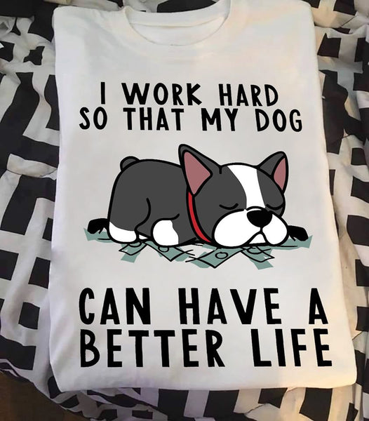 Bulldog I Work Hard So That My Dog Can Have A Better Life Standard Men T-shirt - Dreameris