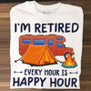 Camping I'm Retired Every Hour Is Happy Hour Standard T-Shirt - Dreameris