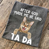 Cat After God Made Me He Said Ta Da Standard T-Shirt - Dreameris