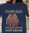 Cat Im A Grumpy Old Lady If You Dont Want Sarcastic Answer Dont Ask Stupid Question T-Shirt - Dreameris