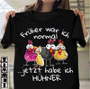 Chickens Fruher War Ich Normal Jetzt Habe Ich Huhner Cotton T Shirt - Dreameris