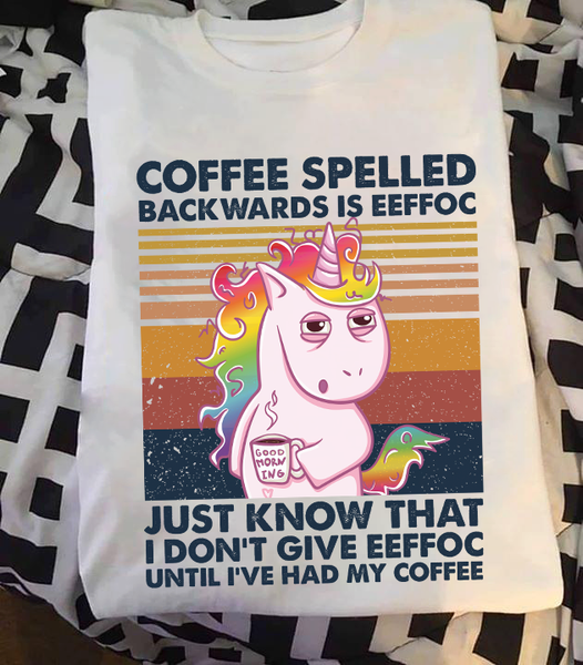 Coffee Spelled Backwards Is Eeffoc Just Know That I Don't Give Eeffoc Until I've Had My Coffee Standard Men T-Shirt - Dreameris