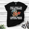 Cute Owl That's What I Do I Read Books I Drink Coffee And I Know Things Gift Book Lover T shirt - Dreameris