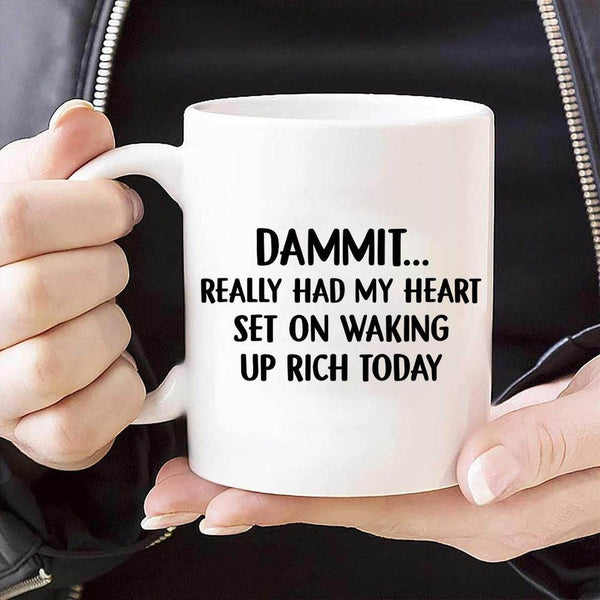 Dammit Really Had My Heart Set on Waking up Rich Today Coffee Mug - Dreameris