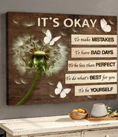 Dandelion It's Okay To Make Mistakes To Have Bad Days To Be Less Than Perfect Poster/Matte Canvas - Dreameris