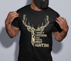 Deer Sorry I Wasnt Listening I Was Thinking About Hunting Cotton T Shirt - Dreameris