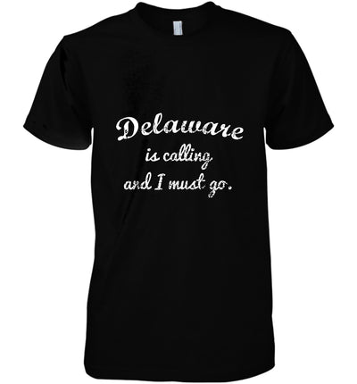 Delaware Is Calling And I Must Go Funny Gifts Travel Cotton T Shirt - Dreameris