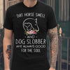 Dirt Horse Smell And Dog Slobber Are Always Good For The Soul Gift Classic T-shirt - Dreameris