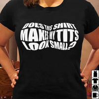 Does This Shirt Makes My Tits Look Small Funny Standard Women's T-shirt - Dreameris