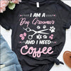 Dog Groomer Needs Coffee Pet Groomer Gift Dog Lovers T-shirt - Dreameris