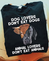 Dog Lovers Don't Eat Dogs Animal Lovers Don't Eat Animals Vegan Gift Standard/Premium T-Shirt - Dreameris