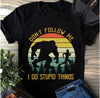 Don't Follow Me I Do Stupid Things Coton T-Shirt - Dreameris