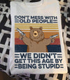 Don't Mess With Old People We Didn't Get This Age By Being Stupid Standard Men T-Shirt - Dreameris