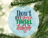 Dont Get Your Tinsel In A Tangle Funny Christmas Funny Saying Quotes-Circle Ornament - Dreameris