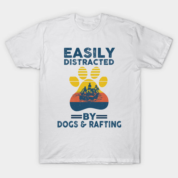 Easily Distracted By Dogs And Rafting Gift Dog Lovers Men Women T shirt - Dreameris