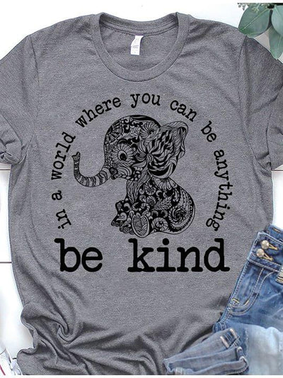 Elephant Be Kind In A World Where You Can Be Anything Cotton T Shirt - Dreameris