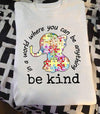Elephant Nature In A World Where You Can Be Anything Be Kind Cotton T Shirt - Dreameris