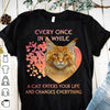 Every Once In A While A Cat Enters Your Life And Changes Everything Cotton T-Shirt - Dreameris