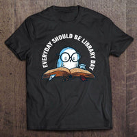 Everyday Should Be Library Day Blue Own Gift Book Lovers T-Shirt - Dreameris