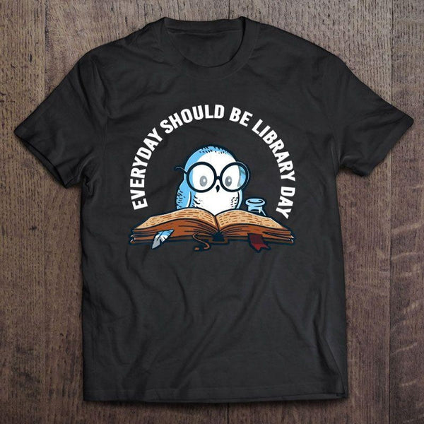 Everyday Should Be Library Day Blue Own Gift Book Lovers T-Shirt - Dreameris