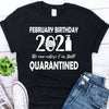 February Birthday 2021 Funny Quarantine Virus Pandemic Birthday Gift Standard/Premium Women T-Shirt Hoodie - Dreameris
