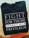 Fight For Those Without Your Privilege Gift Standard/Premium T-Shirt - Dreameris