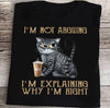 Funny Cat I'm Not Arguing I'm Explaining Why I'm Right Gift Standard/Premium T-Shirt - Dreameris