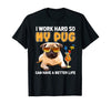 Funny I Work Hard So My Pug Can Have A Better Life Gift Dog Lovers T-shirt - Dreameris