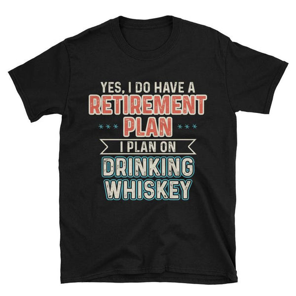 Funny Retirement Plan I Plan On Drinking Whiskey Retired Retirement Gift - Dreameris