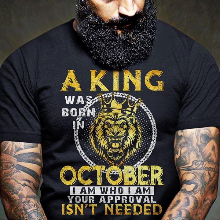 Golden Lion King Was Born In October Your Approval Isnt Needed Cotton T  Shirt