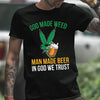 God Made Weed Man Made Beer In God We Trust Gift Standard/Premium T-Shirt - Dreameris