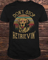 Golden Retriever don't stop retrievin dog lovers gift for men women T-shirt - Dreameris