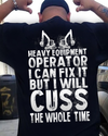 Heavy Equipment Operator I Can Fix It But I Will Cuss The Whole Time Standard T-Shirt - Dreameris