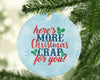 Heres More Christmas Crap For You Funny Christmas Funny Saying Quotes-Circle Ornament - Dreameris